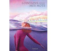 Anaële Hermans – Lointains mes mots – Illustré par Sandrine Revel – Cartonné – Dargaud