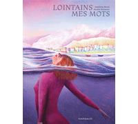 Anaële Hermans – Lointains mes mots – Illustré par Sandrine Revel – Cartonné – Dargaud