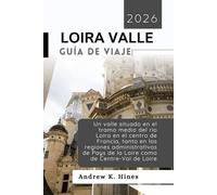 LOIRA VALLE GUÍA DE VIAJE 2026: un valle situado en el tramo medio del río Loira en el centro de Francia, tanto en las regiones administrativas de Pays de la Loire como de Centre-Val de Loire
