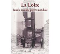 Loire dans la seconde guerre mondiale (La) Pascal Chambon (Auteur), Maurice Passemard (Auteur)