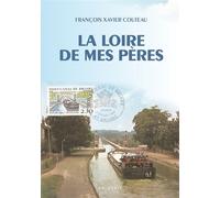 Loire de mes peres (geste) (coll. beau petit pays ) - FRANÇOIS-XAVIER COUTEAU - Geste - broché - Roman
