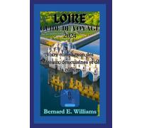 Loire Guide de Voyage 2024: Votre compagnon des châteaux, des cuisines et de la culture