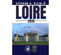 LOIRE GUIDE DE VOYAGE: Explorez la vallée de la Loire comme un local :conseils authentiques, meilleurs endroits et excursions d'une journée