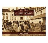Loire-Inférieure (La) - Les Petits Mémoire en Images Alain Lamour (Auteur)