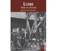 Loire, Terre de mineurs - Jérôme Sagnard - Nouvelles Editions Sutton - broché - Monographie