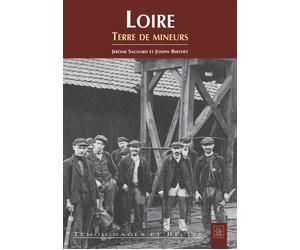 Loire, Terre de mineurs - Jérôme Sagnard - Nouvelles Editions Sutton - broché - Monographie