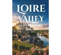 Loire Valley Guide de voyage 2026-2027: Explorez des châteaux de conte de fées, des paysages fluviaux, des vignobles et le charme intemporel de la France.