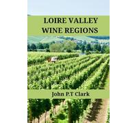 Loire Valley Wine Regions: An Expert’s Guide to Loire Valley Wine Regions, History, Origin, and Flavors