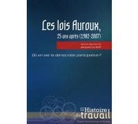 Lois auroux 25 ans apres (1982-2007) Jacques Le Goff (Directeur éditorial), Le Goff (Auteur)