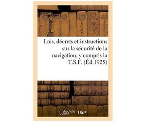 Lois, D Crets Et Instructions Sur La S Curit De La Navigation, Y Compris La T.S.F.