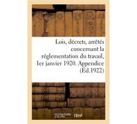 Lois, décrets, arrêtés concernant la réglementation du travail, 1er janvier 1920. Appendice - Collectif - Hachette Bnf - broché - Livre
