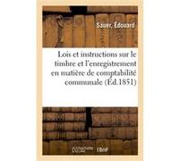 Lois et instructions sur le timbre et l'enregistrement en matière de comptabilité communale Édouard Sauer (Auteur)