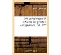 Lois et règlements de la Caisse des dépôts et consignations dans ses rapports avec les particuliers Jules Dumesnil (Auteur)