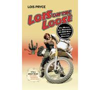 Lois on the Loose: One Woman, One Motorcycle, 20,000 Across the Americas
