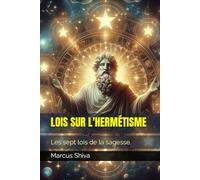 LOIS SUR L'HERMÉTISME: Les sept lois de la sagesse.