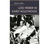 Lois Weber In Early Hollywood (Paperback) Shelley Stamp, (Auteur)