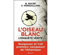 L'Oiseau blanc, l'enquête vérité Vincent Mongaillard (Auteur), Bernard Decré (Auteur)