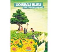 L'Oiseau Bleu Takashi Murakami (Auteur), Thibaud Desbief (Traduction)