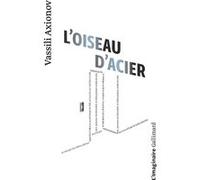L'Oiseau d'acier Vassili Axionov (Auteur), Lily Denis (Traduction)