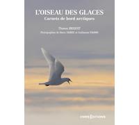 L'oiseau des glaces. Carnets de bord arctiques