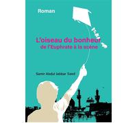 L'Oiseau du bonheur De l'Euphrate à la scène - Samir Abdul Jabbar Saed - Librinova - broché - Roman