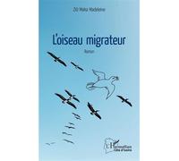 L'oiseau migrateur Roman - Madeleine Zio Maka - L'harmattan - broché - Roman