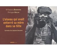 L'oiseau Qui Avait Enterré Sa Mère Dans Sa Tête - Carnets D'un Paysan Soussou