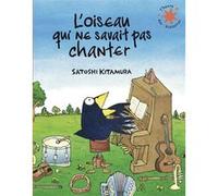 L'oiseau qui ne savait pas chanter Satoshi Kitamura (Auteur), Satoshi Kitamura (Illustration), Anne Krief (Traduction)