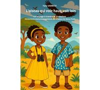 L'oiseau qui vole haut, voit loin Un voyage à travers le Tchad, découvre le monument national des oiseaux de Mana Pools - Faty Sambou - Le Buntu Village - broché - Contes et légendes jeunesse