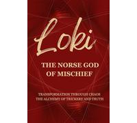 Loki - The Norse God of Mischief: Transformation through Chaos - The Alchemy of Trickery and Truth