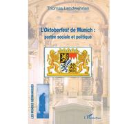 L'Oktoberfest de Munich : portée sociale et politique Thomas Landwehrlen (Auteur)