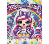 LOL Bake With Me: Kawaii Baking Coloring Book for Girls Ages 4-10: Sweet Coloring Fun with Cute Dolls, Cupcakes, and Sprinkles of Joy