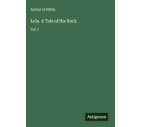Lola. A Tale of the Rock: Vol. I