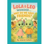 Lola and Leo: Why Do We Have Friends?: A Gentle Story About Friendship for Little Hearts