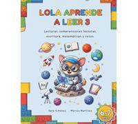 Lola aprende a leer 3.: Lecturas, comprensiones lectoras, escritura, matemáticas y retos espaciales. (6-7 años)