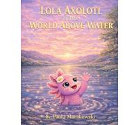 Lola Axolotl: and the World Above Water