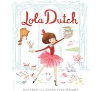 Lola Dutch by Kenneth Wright & Illustrated by Sarah Jane Wright Kenneth Wright Illustrated by Sarah Jane Wright (Auteur)