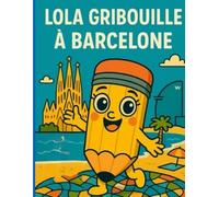 Lola Gribouille à Barcelone - Coloriages et découvertes pour les enfants: Une aventure illustrée et éducative dans la ville de Gaudí