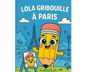 Lola Gribouille à Paris - Cahier de coloriage dès 5 ans | Découvre les monuments célèbres de la capitale: Un voyage amusant et créatif à travers Paris ... Montmartre et bien plus encore à colorier