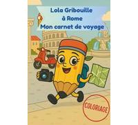 Lola Gribouille à Rome - Mon carnet de voyage (cahier de coloriage): Un cahier de coloriage joyeux et éducatif pour découvrir Rome avec Lola Gribouille