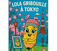 Lola Gribouille à Tokyo - Cahier de coloriage dès 5 ans: Un cahier de coloriage joyeux et éducatif pour découvrir Tokyo avec Lola : sushi, métro, jardins zen et quartiers animés !