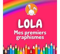 Lola - Mes 1ers graphismes: Cahier d'activités personnalisé, de graphisme, de dessin, de chiffres, de mots