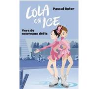 Lola on Ice, tome 2 - Vers de nouveaux défis Pascal Ruter (Auteur), Gloria Pizzilli (Illustration)