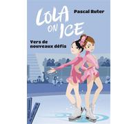 Lola on Ice, tome 2 - Vers de nouveaux défis - Pascal Ruter - Didier Jeunesse - broché - Roman junior