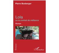 Lola Ou le contrat de méfiance - Pierre Boxberger - L'harmattan - broché - Roman
