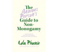 Lola Phoenix The Anxious Person’s Guide to Non-Monogamy (Poche)