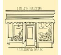 Lola’s Bakery Coloring Book: Sweet Treats, Cupcakes & Delicious Desserts to Color for All Ages