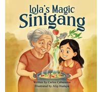 Lola’s Magic Sinigang: A Filipino Children’s Book About Family, Food, Culture, and Magical Memories: A Heartwarming Filipino Story for Kids Ages 3-8 ... Lola’s Love, and Filipino Food Traditions
