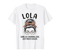 Lola Same As A Normal Girl Just Much Cool Girl Name T-Shirt