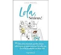 Lola, sérieux ! Luce Michel (Auteur)
